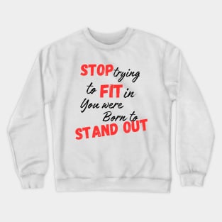 Stop trying to fit in, you were born to stand out Crewneck Sweatshirt